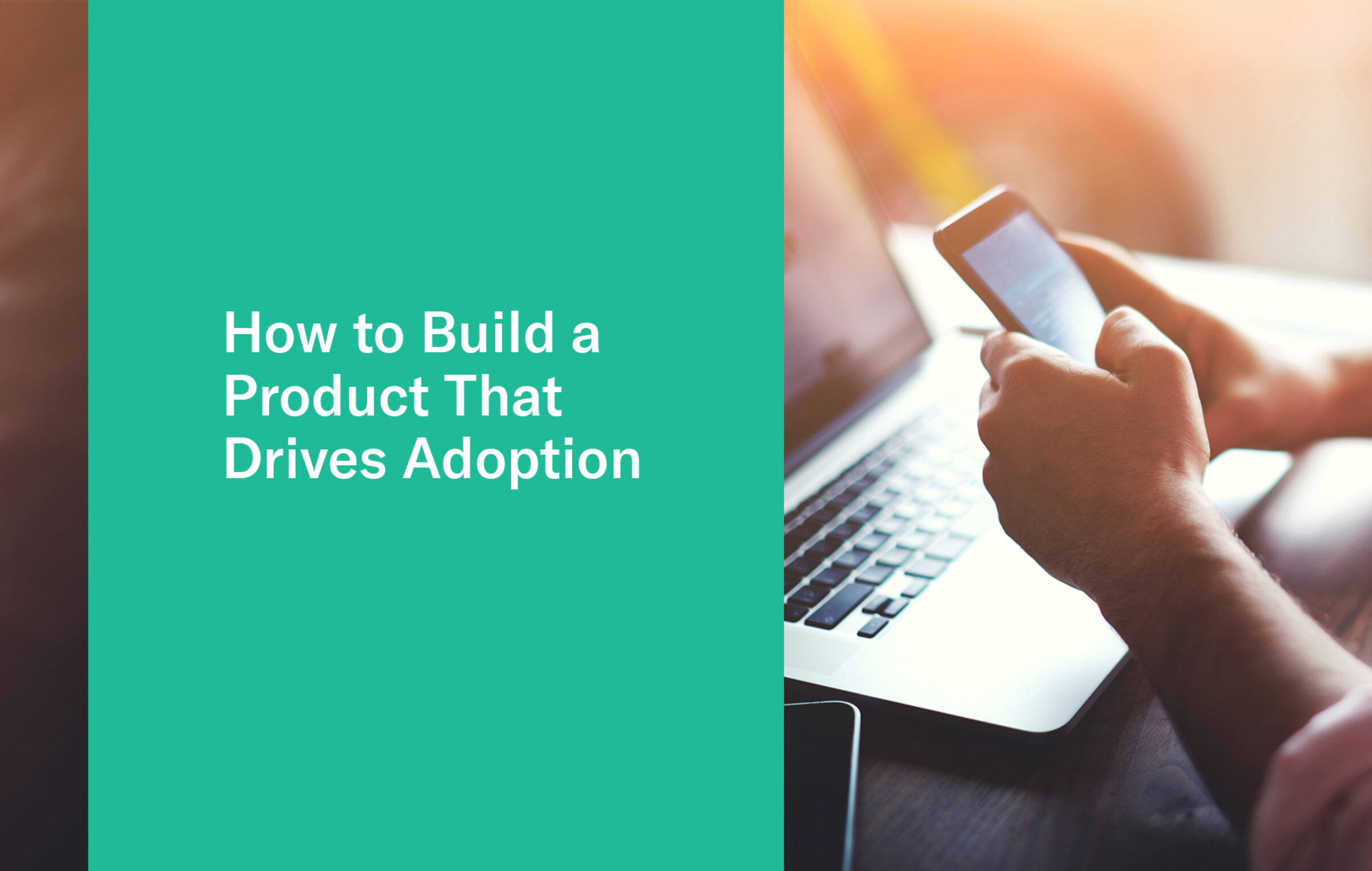 How To Build A Product That Drives Adoption – Indicative